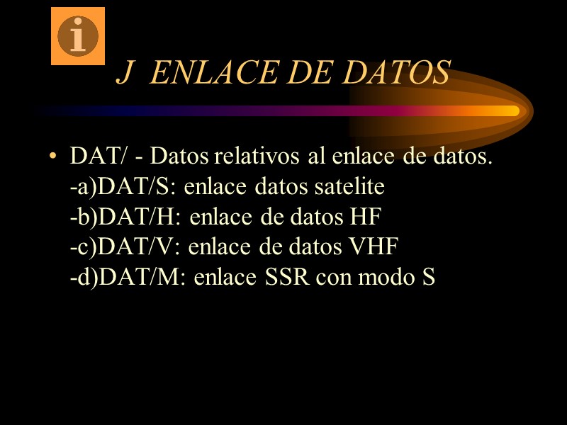 J  ENLACE DE DATOS DAT/ - Datos relativos al enlace de datos. -a)DAT/S: